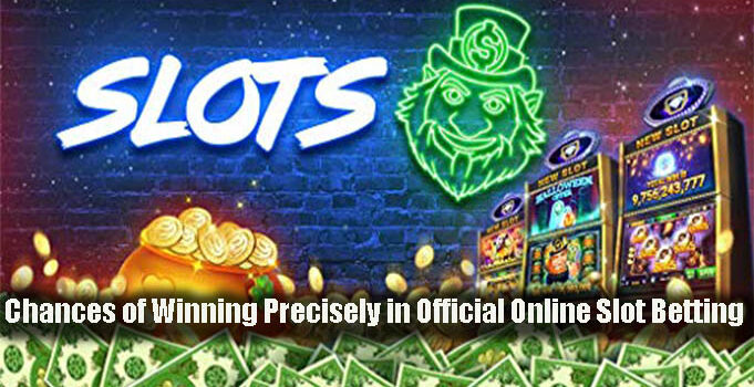 Chances of Winning Precisely in Official Online Slot Betting