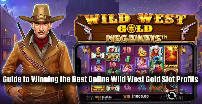 Guide to Winning the Best Online Wild West Gold Slot Profits