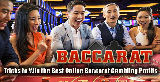 Tricks to Win the Best Online Baccarat Gambling Profits